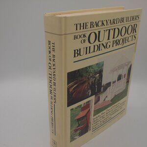 The Backyard Builder's Book Of Outdoor Building Projects 1987 Vintage Hardcover